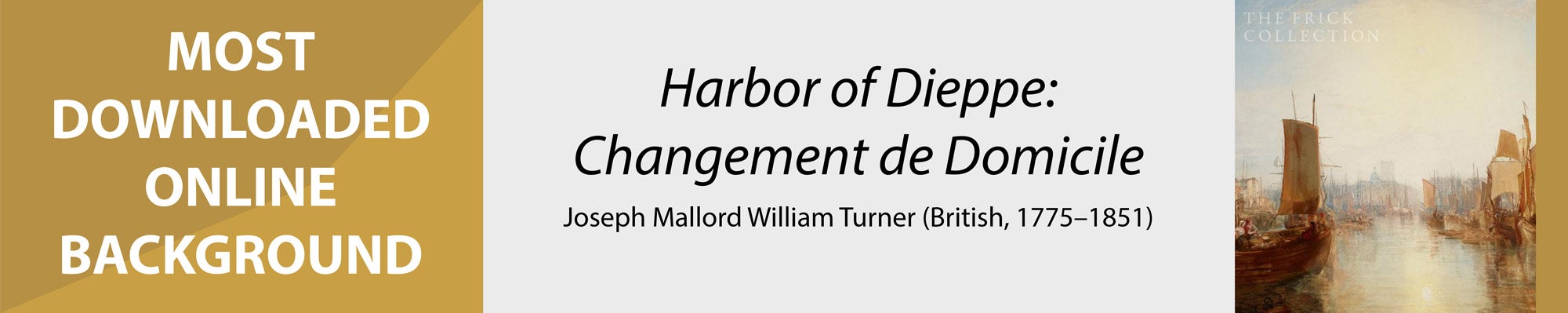 Most downloaded online background is "Harbor of Dieppe: Changement de Domicile" by Joseph Mallord William Turner (British, 1775–1851).