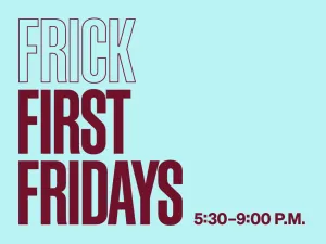 Frick First Fridays 5:30-8:30p.m.